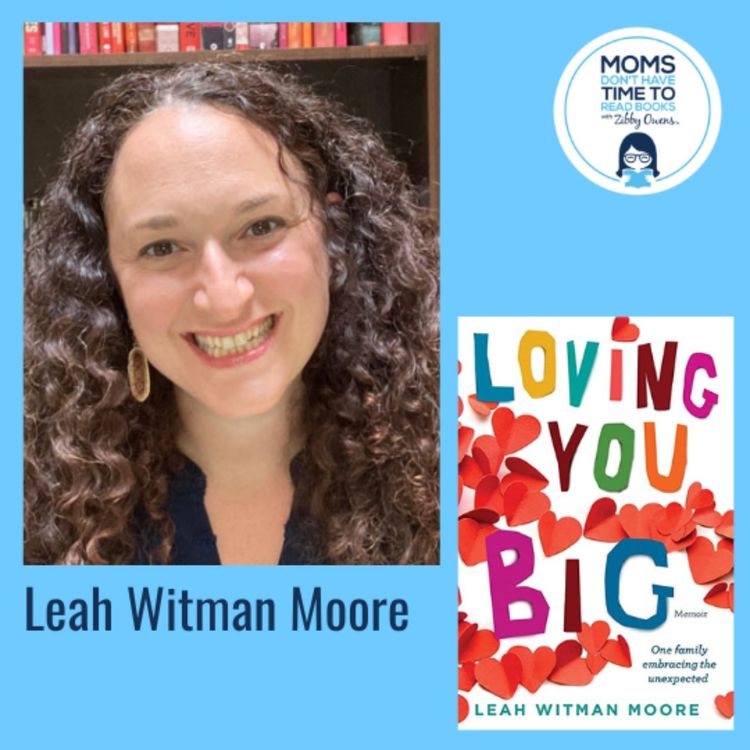 cover art for Leah Witman Moore, LOVING YOU BIG: One family embracing the unexpected