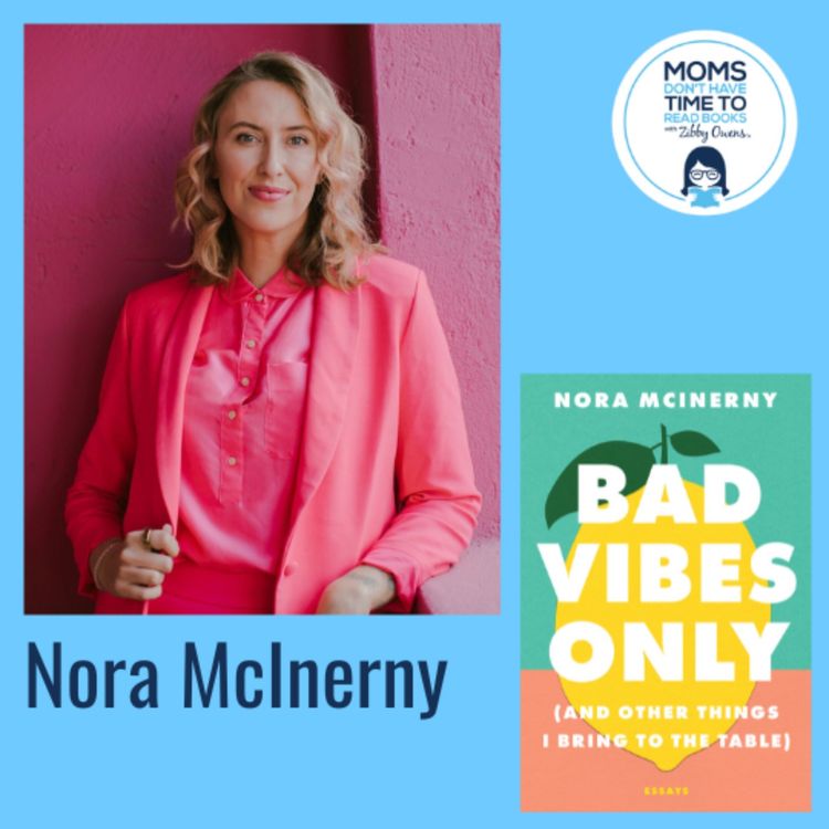 cover art for Nora McInerny, BAD VIBES ONLY: (and Other Things I Bring to the Table)