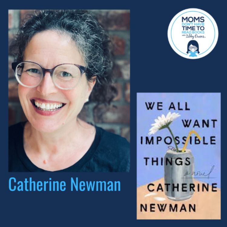 cover art for Catherine Newman, WE ALL WANT IMPOSSIBLE THINGS: A Novel