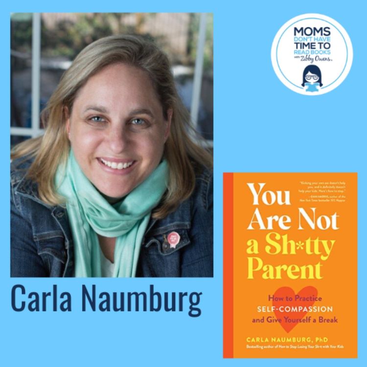 cover art for Carla Naumburg, YOU ARE NOT A SH*TTY PARENT: How to Practice Self-Compassion and Give Yourself a Break