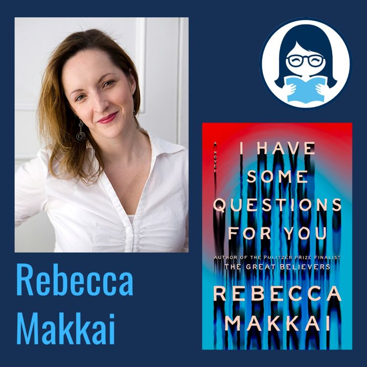 cover art for Rebecca Makkai, I HAVE SOME QUESTIONS FOR YOU