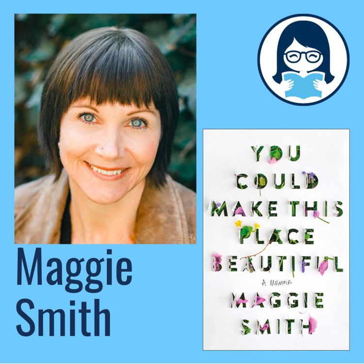 cover art for Maggie Smith, YOU COULD MAKE THIS PLACE BEAUTIFUL: A Memoir