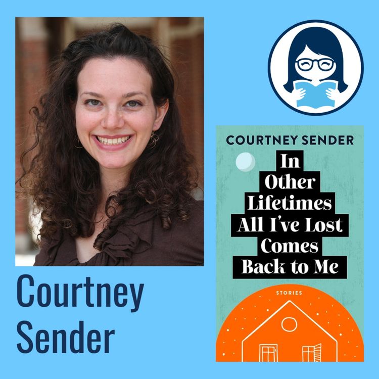 cover art for Courtney Sender, IN OTHER LIFETIMES ALL I'VE LOST COMES BACK TO ME: Stories