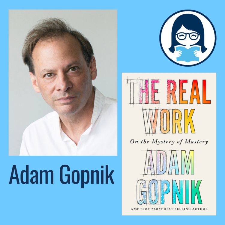cover art for Adam Gopnik, THE REAL WORK: On the Mystery of Mastery