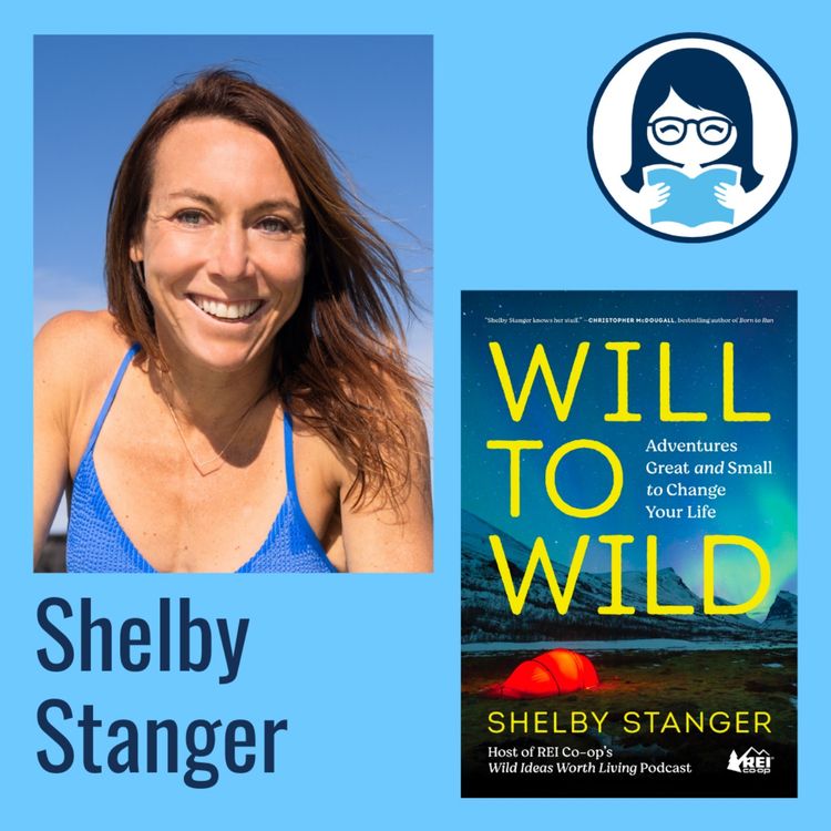 cover art for Shelby Stanger, WILL TO WILD: Adventures Great and Small to Change Your Life