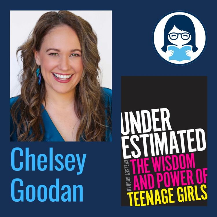cover art for Chelsey Goodan, UNDERESTIMATED: The Wisdom and Power of Teenage Girls