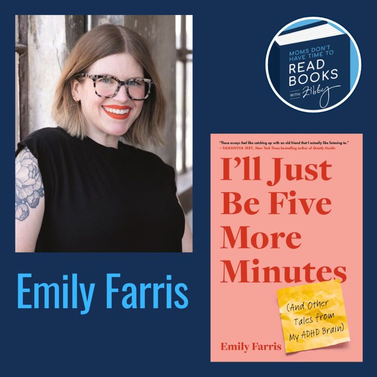 cover art for Emily Farris, I'LL JUST BE FIVE MORE MINUTES: And Other Tales from My ADHD Brain