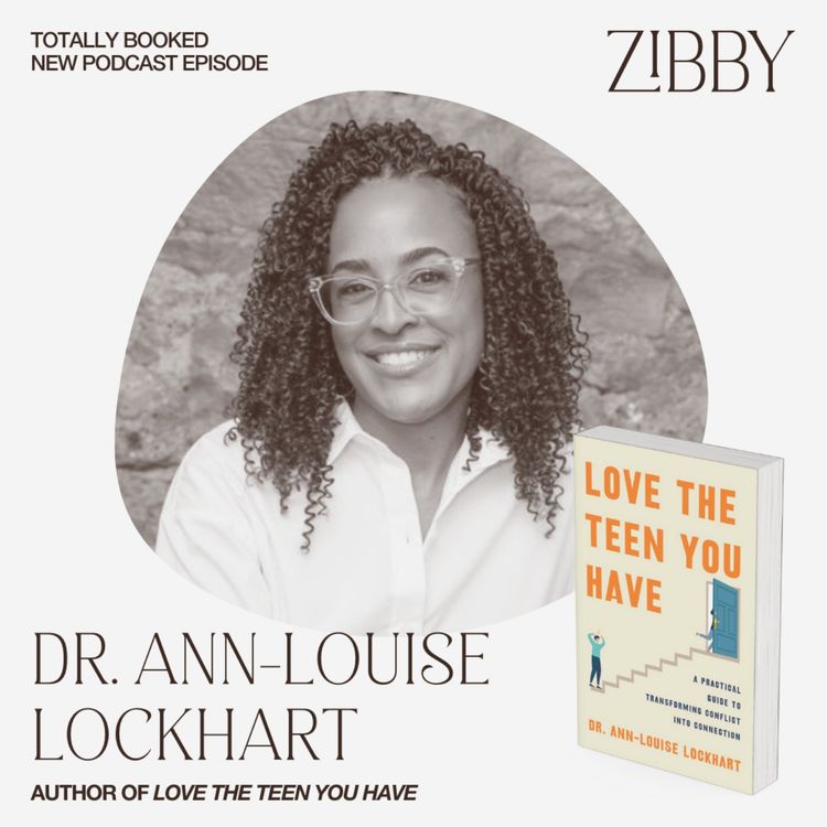 cover art for Dr. Ann-Louise Lockhart, LOVE THE TEEN YOU HAVE: A Practical Guide to Transforming Conflict into Connection