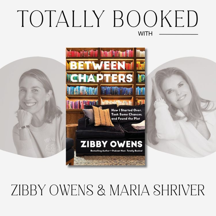 cover art for Maria Shriver and Zibby Owens on Life’s Chapters and Forging New Identities