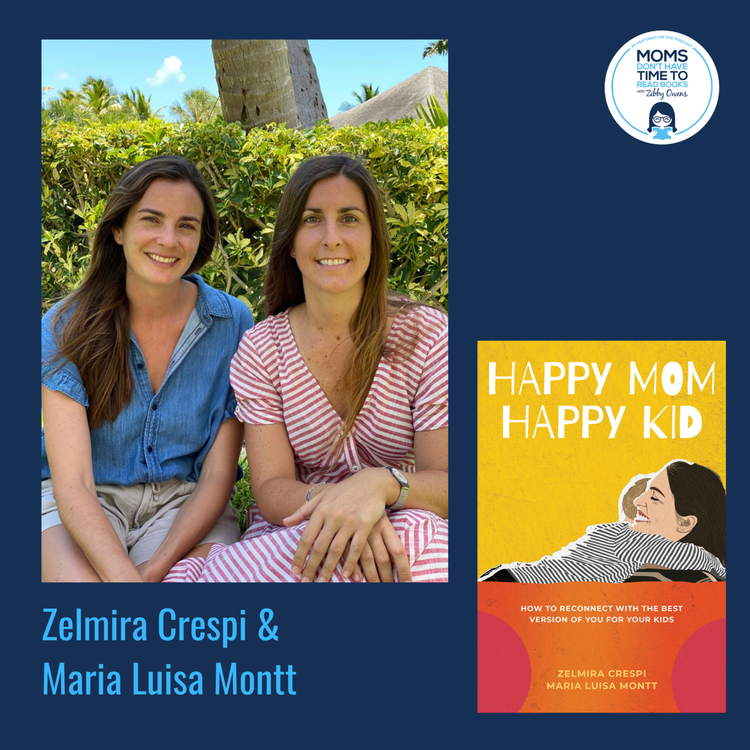 cover art for Zelmira Crespi and Maria Luisa Montt, HAPPY MOM, HAPPY KID: How to Reconnect with the Best Version of You For Your Kids