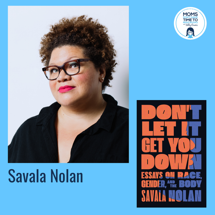 cover art for Savala Nolan, DON'T LET IT GET YOU DOWN: Essays on Race, Gender, and the Body
