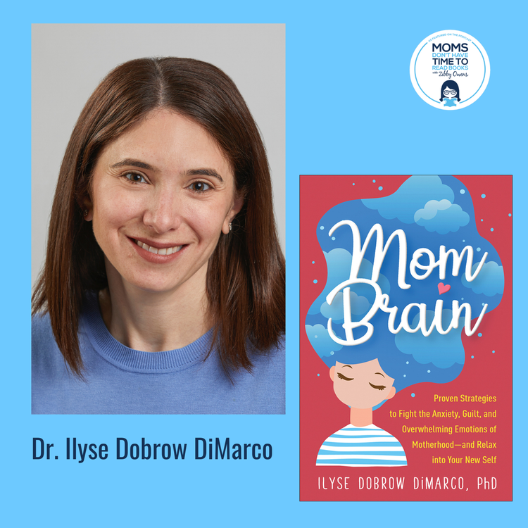 cover art for Dr. Ilyse Dobrow DiMarco, MOM BRAIN: Proven Strategies to Fight the Anxiety, Guilt, and Overwhelming Emotions of Motherhood―and Relax into Your New Self
