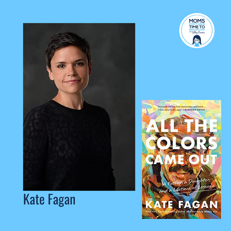 cover art for Kate Fagan, ALL THE COLORS CAME OUT: A Father, a Daughter, and a Lifetime of Lessons