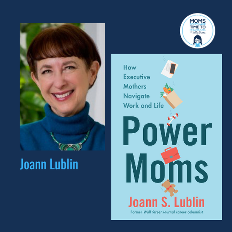cover art for Joann Lublin, POWER MOMS: HOW EXECUTIVE MOTHERS NAVIGATE WORK AND LIFE