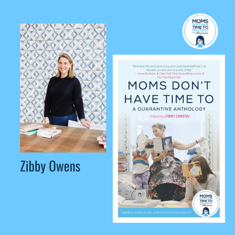 cover art for Zibby Owens, MOMS DON'T HAVE TIME TO: A QUARANTINE ANTHOLOGY