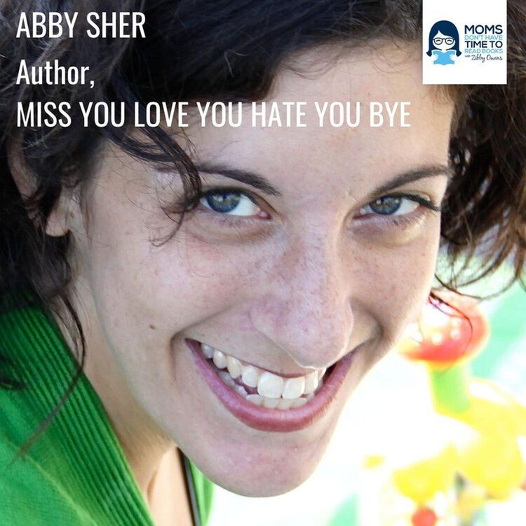 cover art for Abby Sher, MISS YOU LOVE YOU HATE YOU BYE