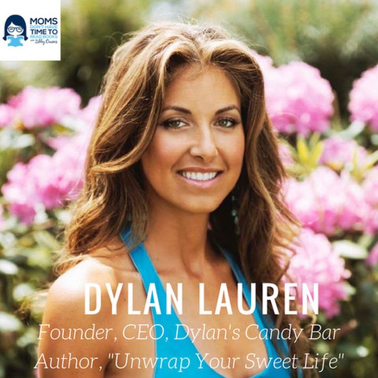 cover art for Dylan Lauren, Founder/CEO Dylan's Candy Bar, Author of "Unwrap Your Sweet Life"