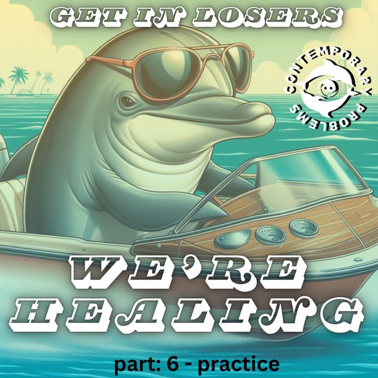 cover art for Get in Losers, We're Healing. pt. 6 - Practice