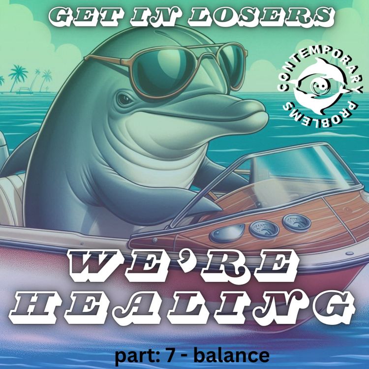 cover art for Get in Losers, We're Healing pt. 7 - Balance
