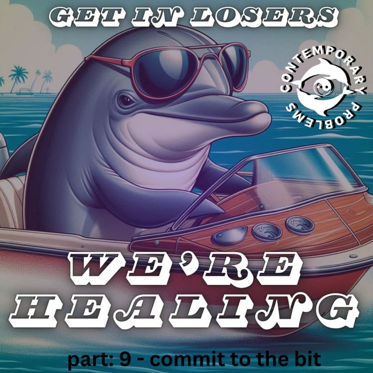 cover art for Get in Losers, We're Healing Pt. 9 Commit to the Bit