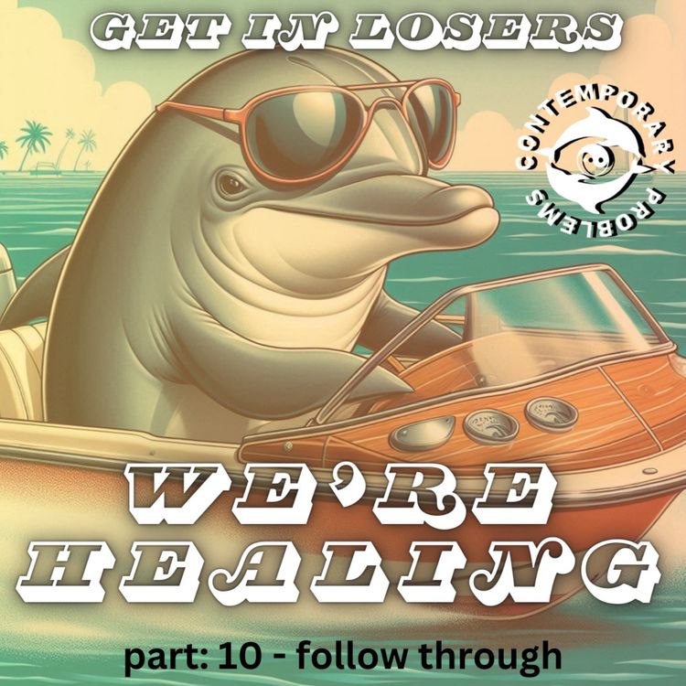 cover art for Get in Losers, We're Healing Pt. 10 - Follow Through