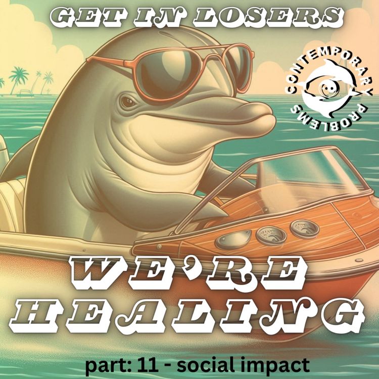 cover art for Get in Losers We're Healing, pt. 11 Social impact
