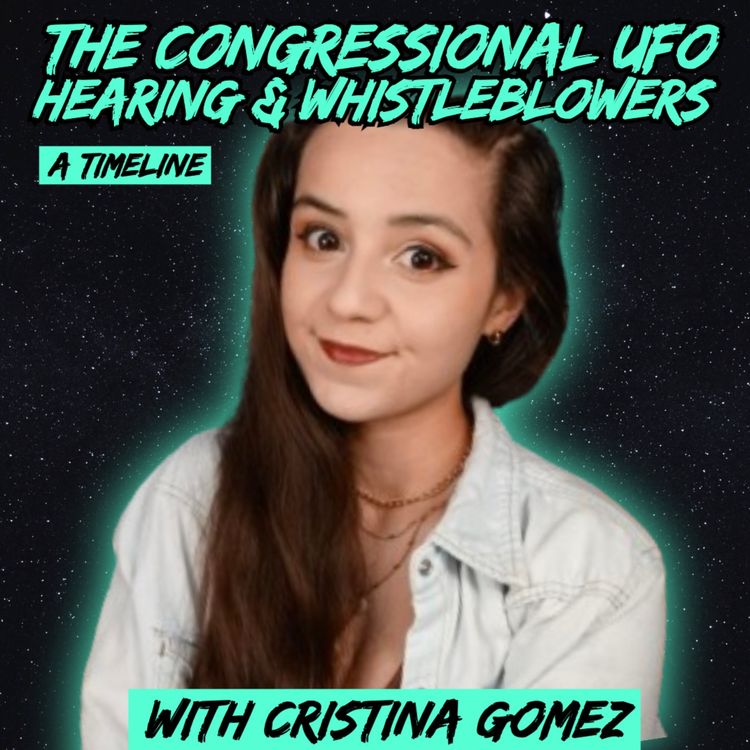 cover art for The Congressional UFO Hearing & Whistleblowers: A Timeline (w/ Cristina Gomez)