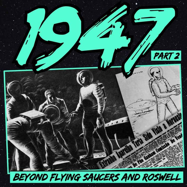 cover art for 1947: Beyond Flying Saucers and Roswell (Part 2)