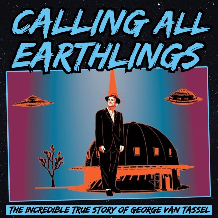 cover art for Calling All Earthlings: The Incredible True Story of George Van Tassel