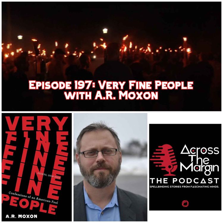 cover art for Episode 197: Very Fine People with A.R. Moxon