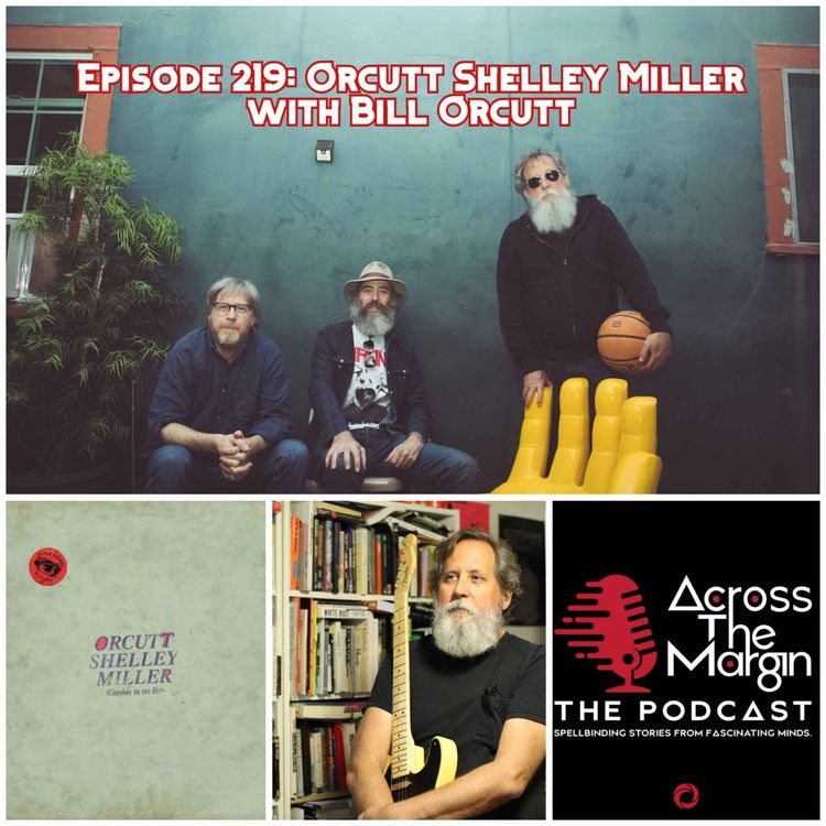 cover art for Episode 219: Orcutt Shelley Miller with Bill Orcutt