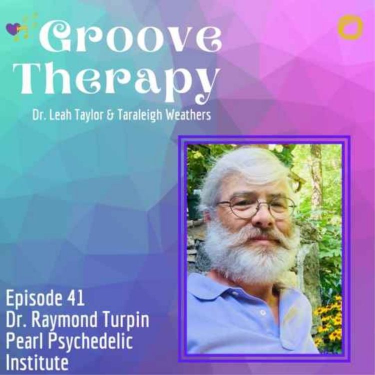 cover art for Episode 41: Exploring Psychedelic Assisted Therapy with Dr. Raymond Turpin 