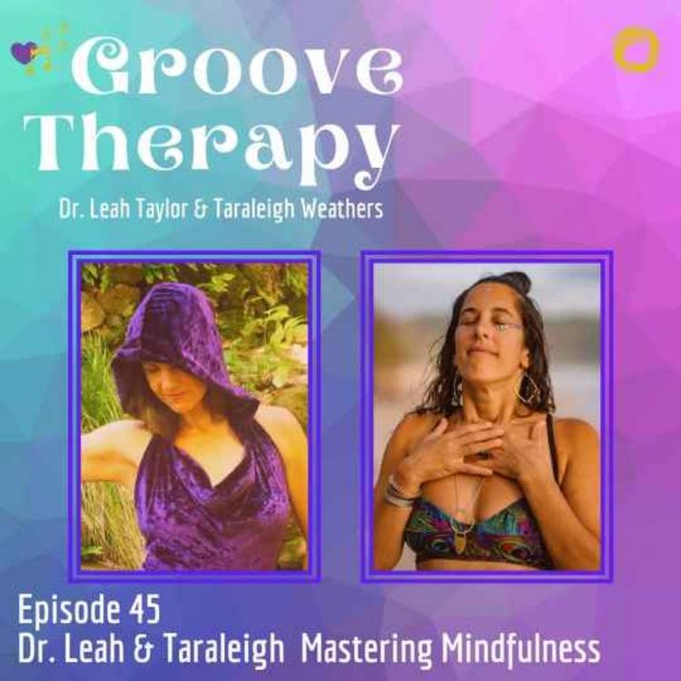 cover art for Episode 45: Mastering Mindfulness with Dr. Leah Taylor and Taraleigh Weathers