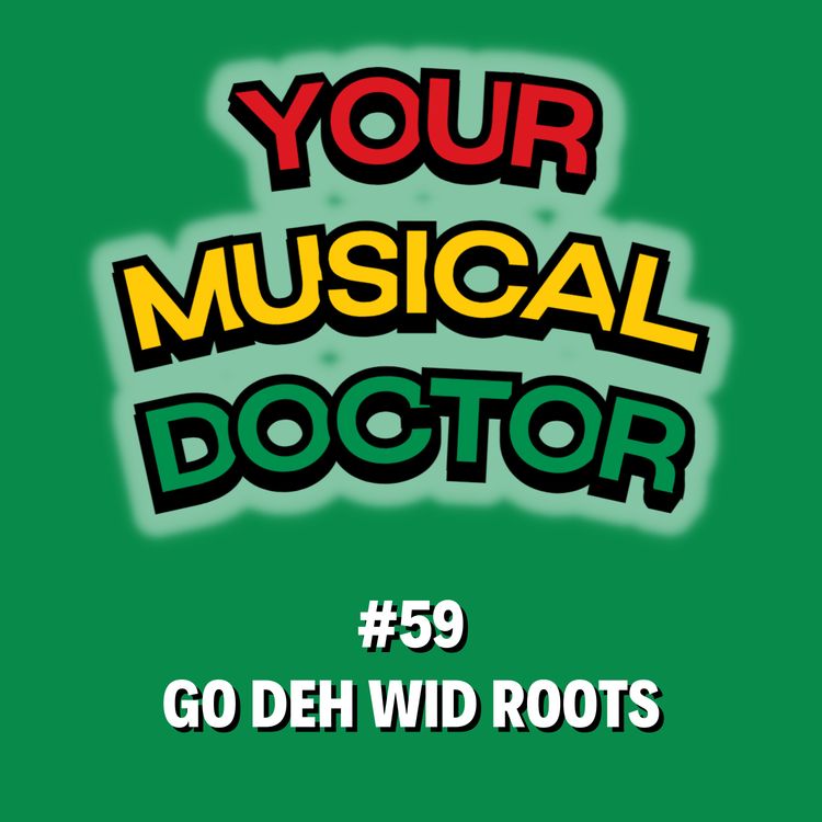 cover art for Your Musical Doctor #59 "Go deh wid Roots"