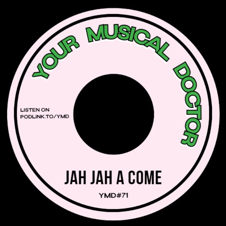 cover art for Your Musical Doctor #71 "Jah Jah A come"