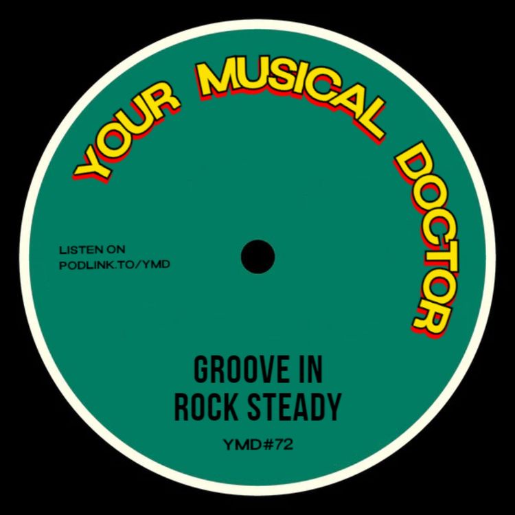 cover art for Your Musical Doctor #72 "Groove in Rock Steady"