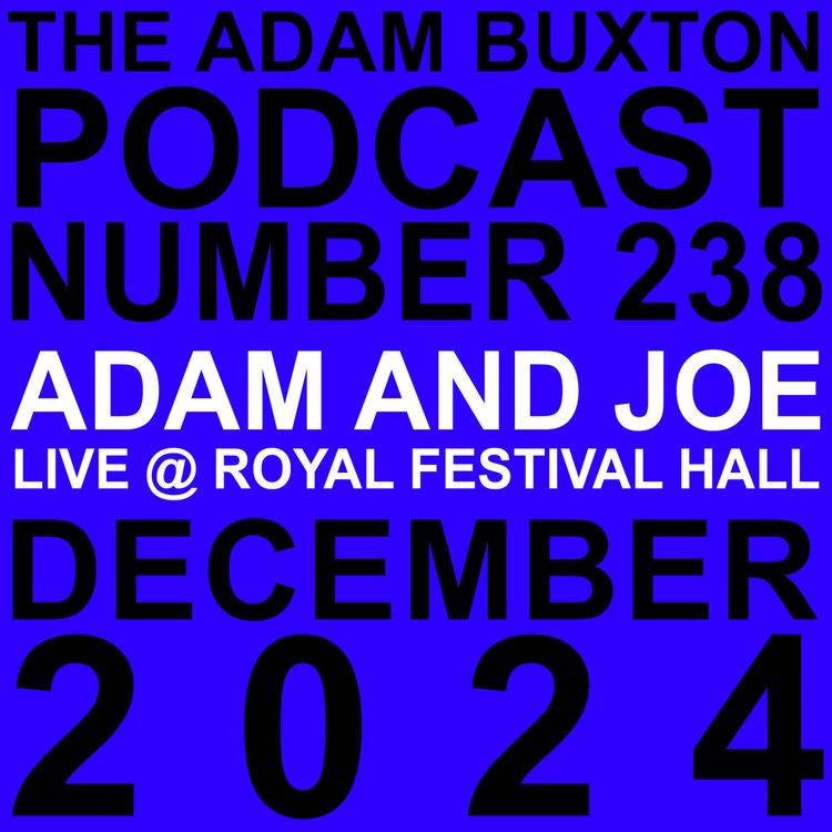 cover art for EP.238 - ADAM AND JOE LIVE @ ROYAL FESTIVAL HALL