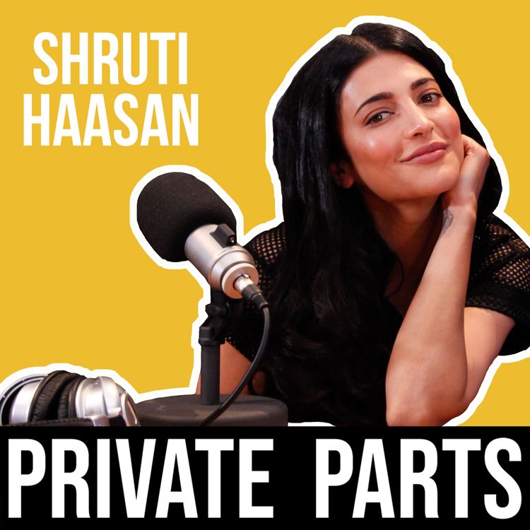 cover art for 142: Why Is Your Show Called Private Parts? | Shruti Haasan- Part 1