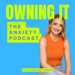 cover art for Owning It: The Anxiety Podcast