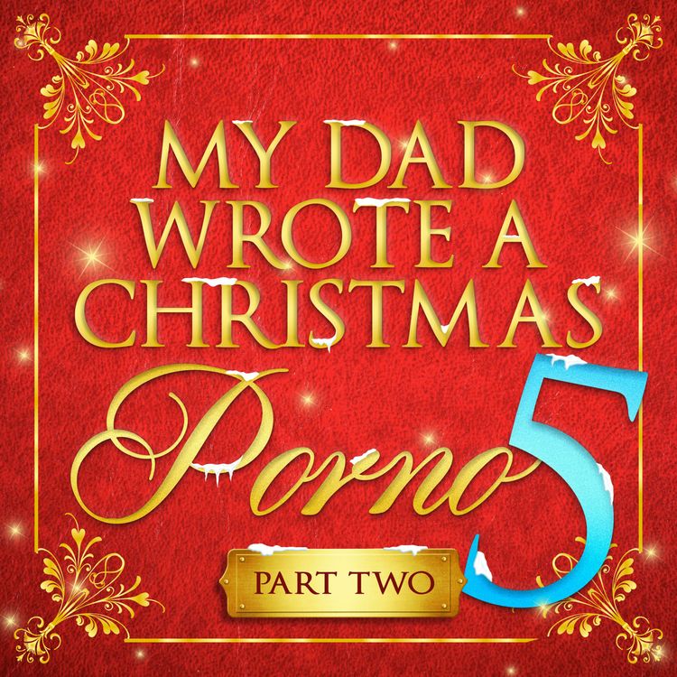 cover art for My Dad Wrote A Christmas Porno 5 - Part Two
