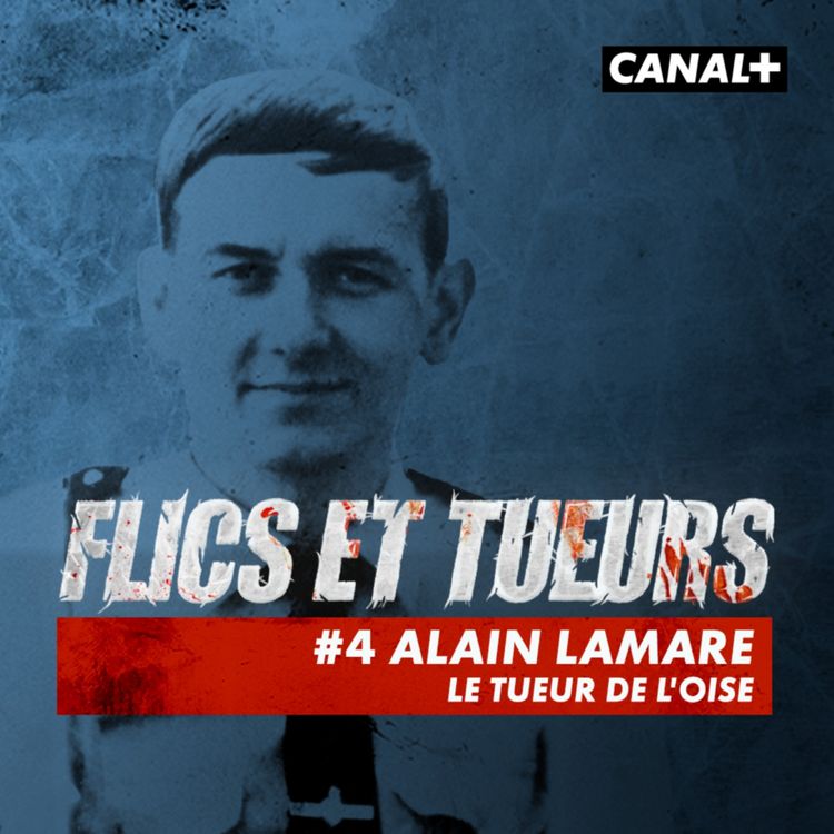 cover art for FLICS ET TUEURS : #4 Alain Lamare, « Le tueur de l’Oise »