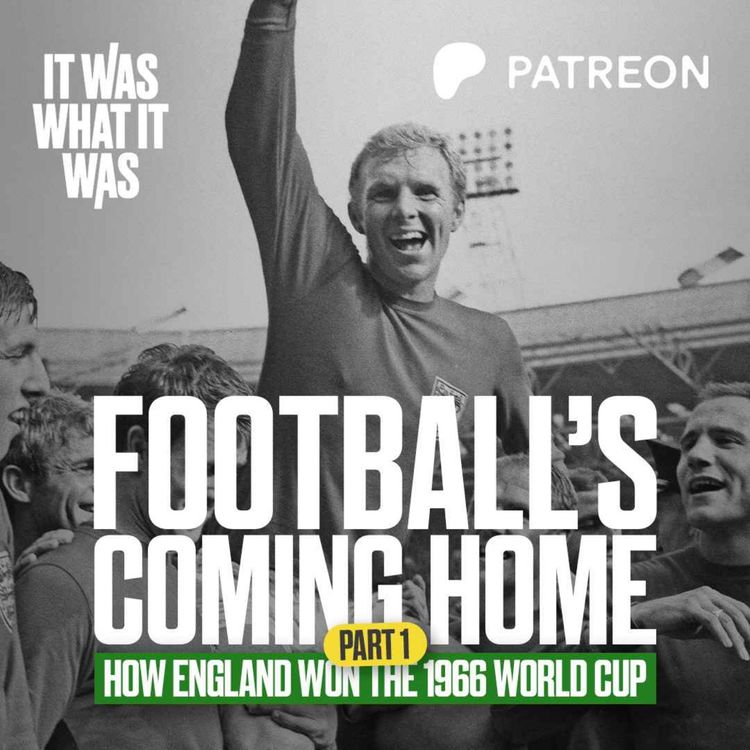 cover art for Football's Coming Home: How England Won The 1966 World Cup | Part One | It Was What It Was