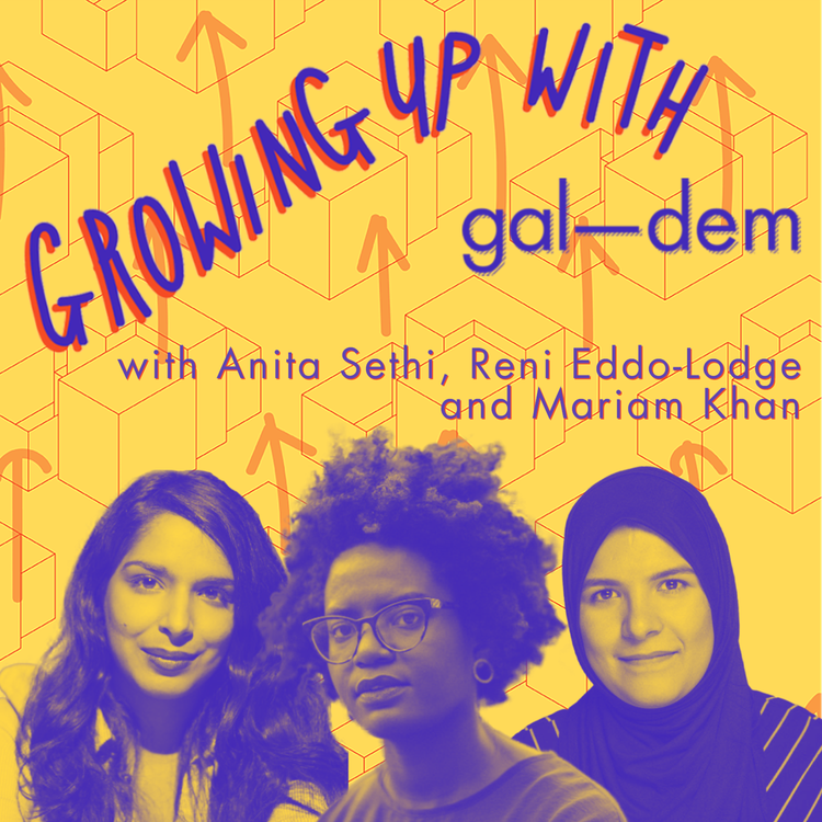 cover art for Growing Up With gal-dem live with Anita Sethi, Reni Eddo-Lodge and Mariam Khan
