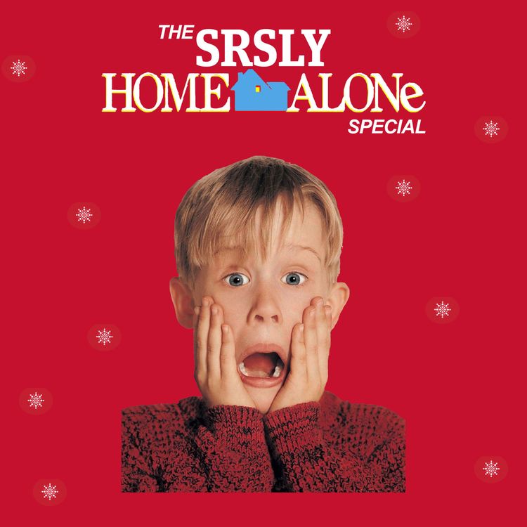 cover art for SRSLY #73: The Home Alone Special