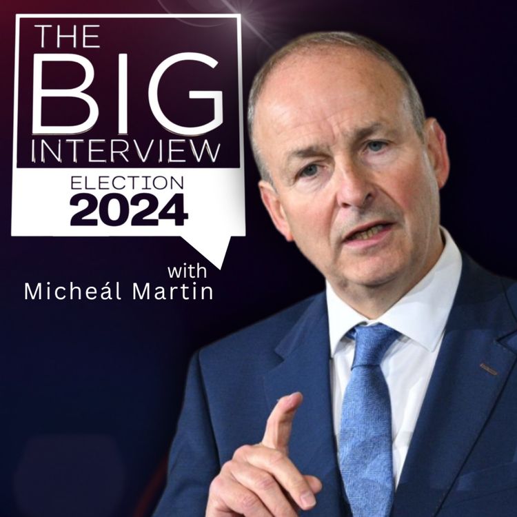 cover art for The Big Interview with Micheál Martin