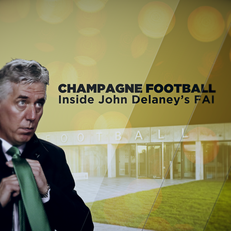 cover art for Champagne Football: Inside John Delaney's FAI | Part Two