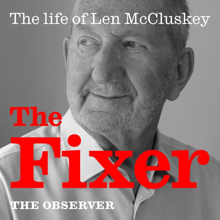 cover art for The Fixer: The life of Len McCluskey | Ep 2