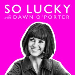 cover art for So Lucky with Dawn O’Porter