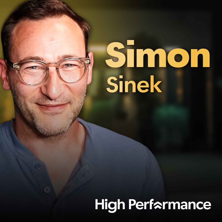 cover art for Simon Sinek: ‘Start with why’ when searching for High Performance (E206)