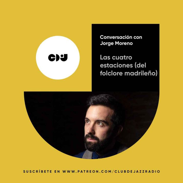 cover art for Club de Jazz 16/02/2023 || Las cuatro estaciones (del folclore madrileño): conversación con Jorge Moreno